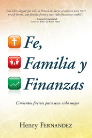 Fe, familia y finanzas (Cimientos fuertes para una vida mejor) (Spanish Edition) by Henry Fernandez, Kenneth Copeland, 9781603745666