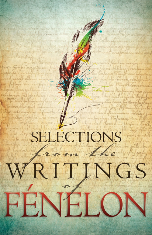 Selections from the Writings of Fenelon by Francois Fenelon, 9781629110158