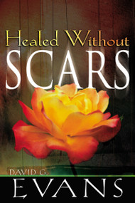 Healed Without Scars by David G. Evans, Mark Chironna, 9780883685426