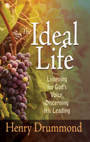 The Ideal Life (Listening for God's Voice, Discerning His Leading) by Henry Drummond, 9781629111520