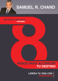 8 pasos para alcanzar tu destino (Lidera tu vida con propósito) (Spanish Edition) by Samuel R. Chand, 9781629117584