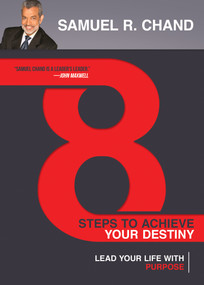 8 Steps to Achieve Your Destiny (Lead Your Life with Purpose) by Samuel R. Chand, 9781629117348
