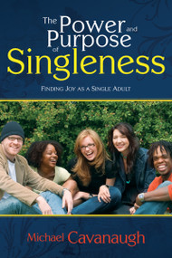 The Power and Purpose of Singleness (Finding Joy as a Single Adult) by Michael Cavanaugh, Loren Cunningham, 9781603740999