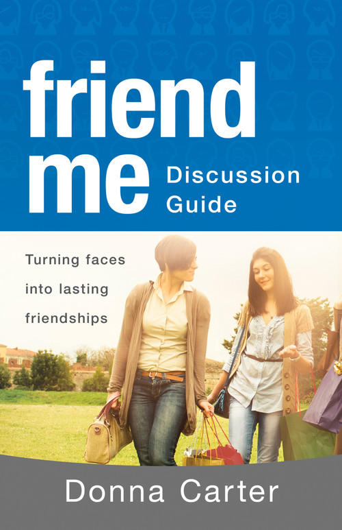 Friend Me Discussion Guide (Turning Faces into Lasting Friendships) by Donna Carter, 9781603748049