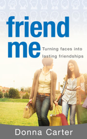 Friend Me (Turning Faces into Lasting Relationships) by Donna Carter, 9781603746908