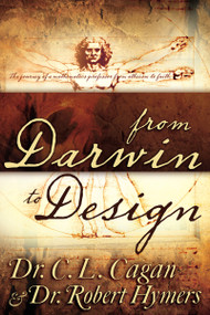 From Darwin to Design (The Journey of a Mathematics Professor from Atheism to Faith) by C. L. Cagan, Robert Hymers, D. James Kennedy, 9780883681220