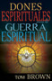 Dones espirituales para la guerra espiritual by Tom Brown, 9781629113067