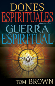 Dones espirituales para la guerra espiritual (Spanish Edition) by Tom Brown, 9781629113067