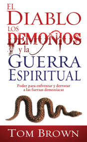 El diablo, los demonios y la guerra espiritual (Poder para enfrentar y derrotar a las fuerzas demoníacas) (Spanish Edition) by Tom Brown, 9781603741248