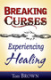 Breaking Curses, Experiencing Healing by Tom Brown, 9781603742634