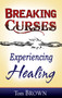 Breaking Curses, Experiencing Healing by Tom Brown, 9781603742634