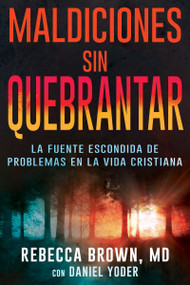 Maldiciones sin quebrantar (La fuente escondida de problemas en la vida cristiana) (Spanish Edition) by Rebecca Brown, Daniel Yoder, 9780883683996
