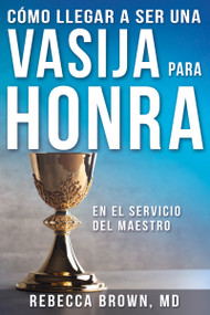 Cómo llegar a ser una vasija para honra (Spanish Edition) by Rebecca Brown, William W. Woods, 9780883683170