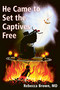 He Came to Set the Captives Free (A Guide to Recognizing and Fighting the Attacks of Satan, Witches, and the Occult) by Rebecca Brown, 9780883683231