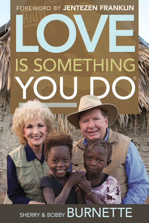 Love Is Something You Do by Bobby Burnette, Sherry Burnette, Jentezen Franklin, 9781629115603