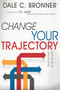 Change Your Trajectory (Make the Rest of Your Life Better) by Dale Bronner, T. D. Jakes, 9781629115528