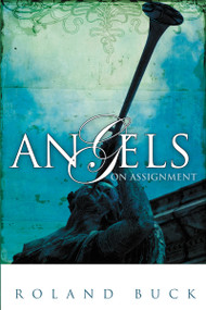 Angels on Assignment (Exploring the Role Angels Play in Believers' Lives Today) by Roland Buck, 9780883686973