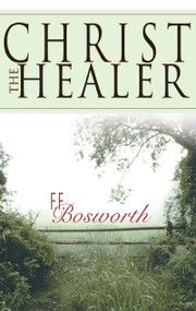 Christ the Healer - 9780883685914 by F. F. Bosworth, 9780883685914