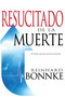 Resucitado de la muerte (El milagro que lleva promesa al mundo) (Spanish Edition) by Reinhard Bonnke, 9781603749718