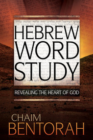 Hebrew Word Study (Revealing the Heart of God) by Chaim Bentorah, Andrew Minch, 9781629116976