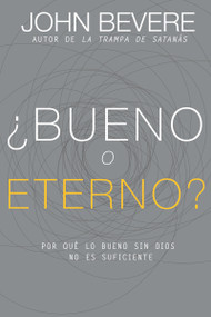 ¿Bueno o eterno? (Por qué lo bueno sin Dios no es suficiente) (Spanish Edition) by John Bevere, 9781629117010