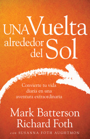 Una vuelta alrededor del Sol (Convierte tu vida ordinaria en una aventura extraordinaria) (Spanish Edition) by Mark Batterson, Richard Foth, Susanna Foth Aughtmon, 9781629117034