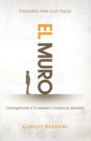 El muro (Conquístate a ti mismo, y luego al mundo) (Spanish Edition) by Carlos Barbieri, Luis Palau, 9781629113814