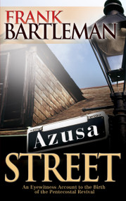 Azusa Street (An Eyewitness Account to the Birth of the Pentecostal Revival) by Frank Bartleman, 9780883686386