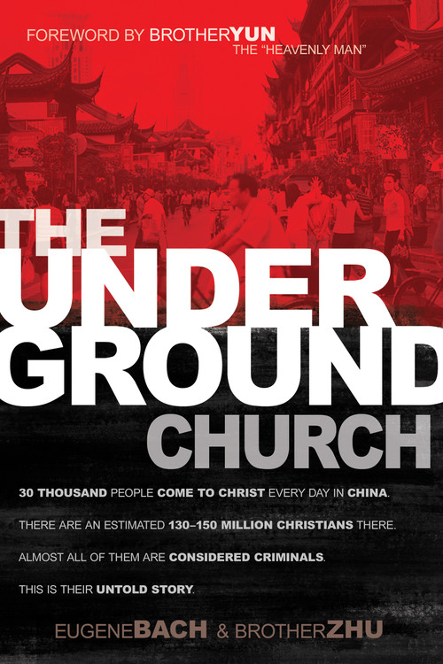 The Underground Church by Eugene Bach, Brother Zhu, Brother Yun, 9781629111575