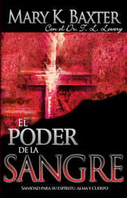 El poder de la sangre (Sanidad para su espíritu, alma y cuerpo) (Spanish Edition) by Mary K. Baxter, T. L. Lowery, 9780883689875