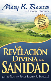 Una revelación divina de la sanidad (Spanish Edition) by Mary K. Baxter, George Bloomer, 9781603741927