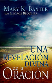 Una revelación divina de la oración (Spanish Edition) by Mary K. Baxter, George Bloomer, 9781603740739