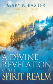 A Divine Revelation of the Spirit Realm by Mary K. Baxter, T. L. Lowery, 9780883686232