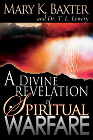A Divine Revelation of Spiritual Warfare by Mary K. Baxter, T. L. Lowery, 9780883686942