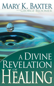 A Divine Revelation of Healing (You, Too, Can Receive Your Healing!) by Mary K. Baxter, George Bloomer, 9781603741170