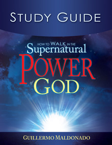 How to Walk in the Supernatural Power of God Study Guide by Guillermo Maldonado, 9781603743266