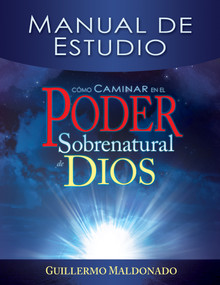 Cómo caminar en el poder sobrenatural de Dios: Manual de estudio (Spanish Edition) by Guillermo Maldonado, 9781603743273