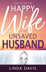 How to Be the Happy Wife of an Unsaved Husband by Linda Davis, Richard Dobbins, 9780883683583