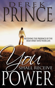 You Shall Receive Power (Receiving the Presence of the Holy Spirit into Your Life) by Derek Prince, 9780883687857