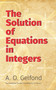 The Solution of Equations in Integers by A. O. Gelfond, J. B. Roberts, 9780486824598