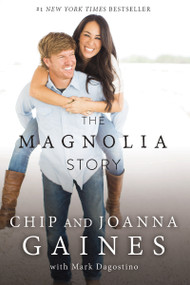 The Magnolia Story by Chip Gaines, Joanna Gaines, 9780718079185