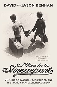 Miracle in Shreveport (A Memoir of Baseball, Fatherhood, and the Stadium that Launched a Dream) by David Benham, Jason Benham, 9780785215981