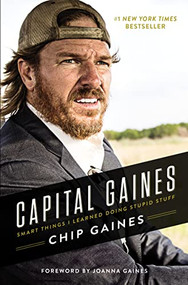 Capital Gaines (Smart Things I Learned Doing Stupid Stuff) by Chip Gaines, 9780785216308