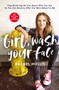 Girl, Wash Your Face (Stop Believing the Lies About Who You Are so You Can Become Who You Were Meant to Be) by Rachel Hollis, 9781400201655