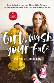 Girl, Wash Your Face (Stop Believing the Lies About Who You Are so You Can Become Who You Were Meant to Be) by Rachel Hollis, 9781400201655