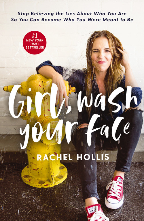 Girl, Wash Your Face (Stop Believing the Lies About Who You Are so You Can Become Who You Were Meant to Be) by Rachel Hollis, 9781400201655