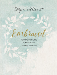 Embraced (100 Devotions to Know God Is Holding You Close - A Daily Devotional for Comfort and Confidence) by Lysa TerKeurst, 9781400310296