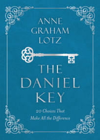 The  Daniel Key (20 Choices That Make All the Difference) by Anne Graham Lotz, 9780310091936