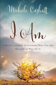 I Am (A 60-Day Journey to Knowing Who You Are Because of Who He Is) by Michele Cushatt, 9780310339809