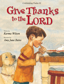 Give Thanks to the Lord by Karma Wilson, Amy June Bates, 9780310738497